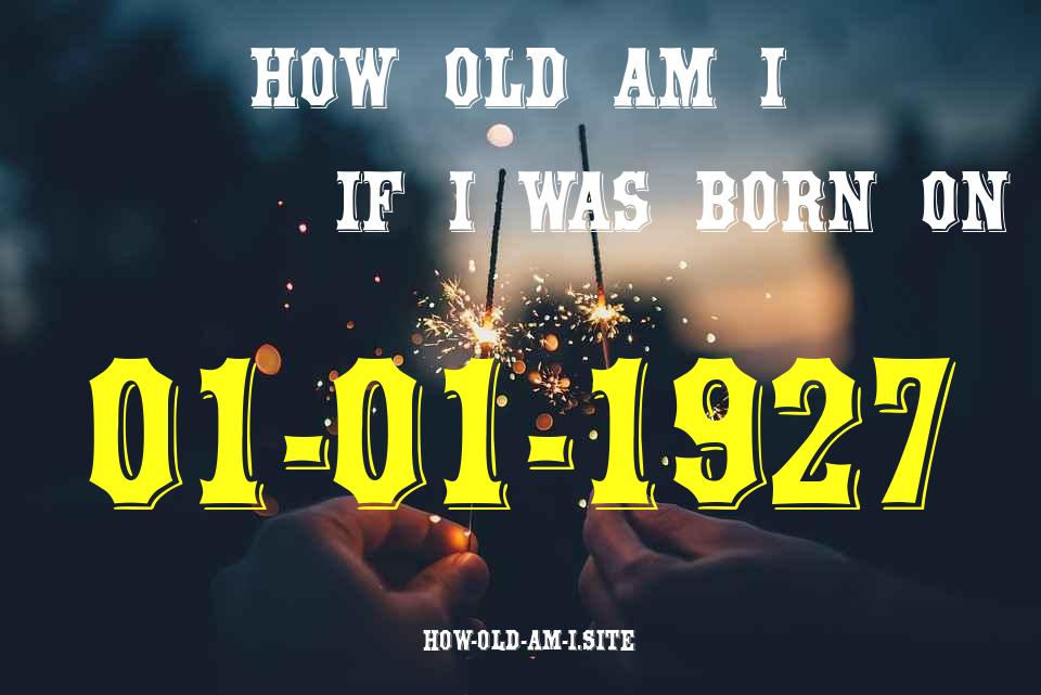 ᐈ Born On 01 January 1927 My Age in 2024? [100% ACCURATE Age Calculator!]
