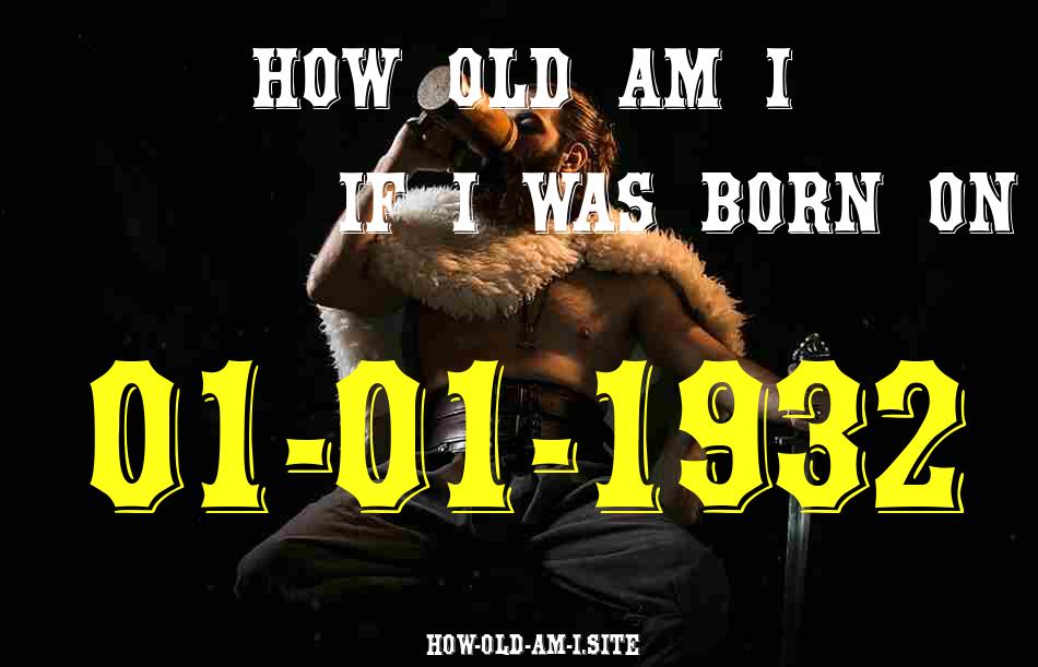ᐈ Born On 01 January 1932 My Age in 2024? [100% ACCURATE Age Calculator!]