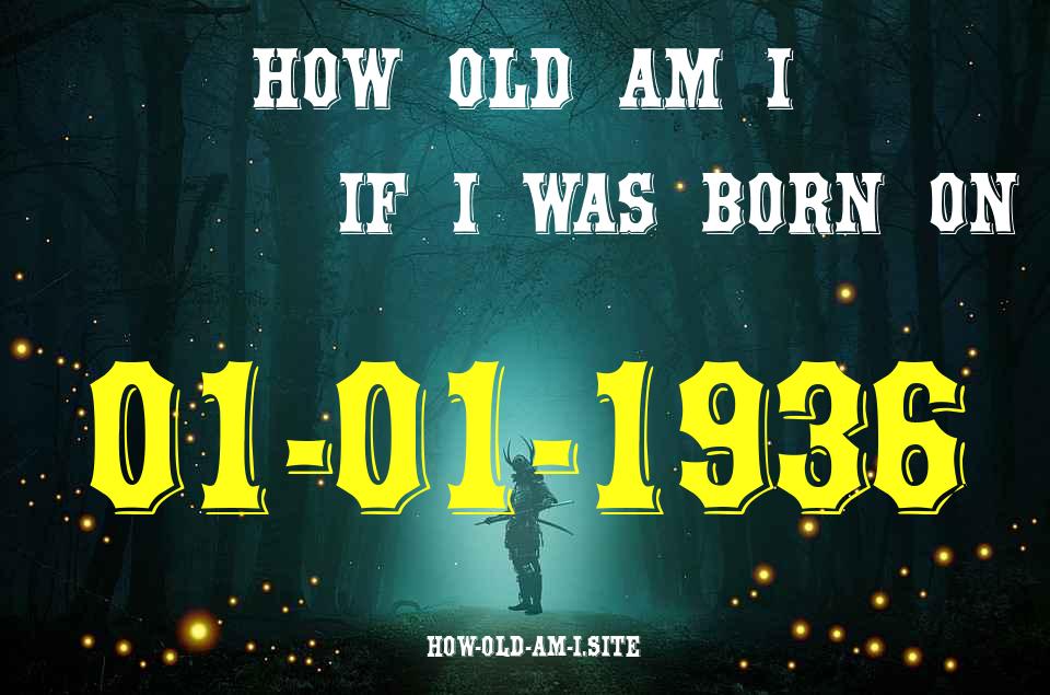ᐈ Born On 01 January 1936 My Age in 2024? [100% ACCURATE Age Calculator!]