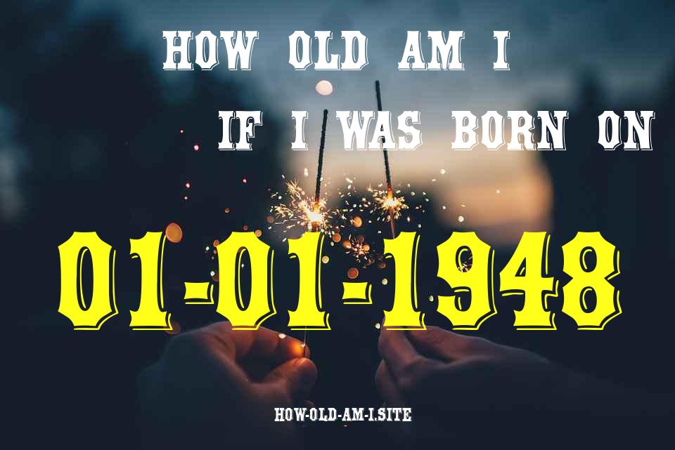 ᐈ Born On 01 January 1948 My Age in 2024? [100% ACCURATE Age Calculator!]