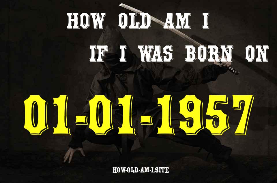 ᐈ Born On 01 January 1957 My Age in 2024? [100% ACCURATE Age Calculator!]