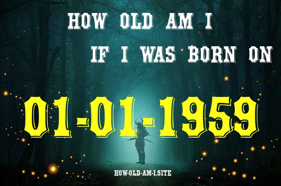 ᐈ Born On 01 January 1959 My Age in 2024? [100% ACCURATE Age Calculator!]