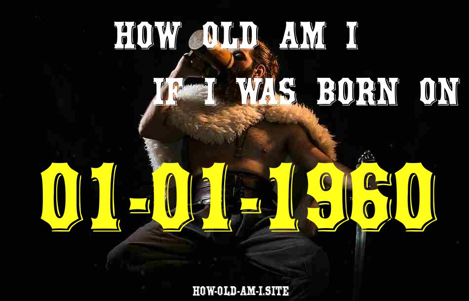 ᐈ Born On 01 January 1960 My Age in 2024? [100% ACCURATE Age Calculator!]