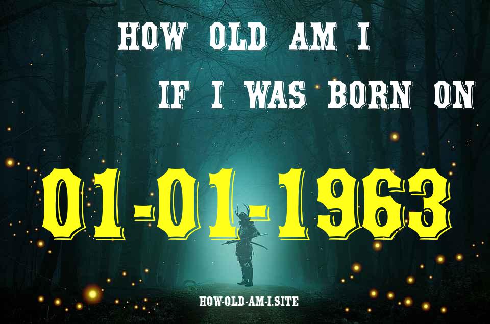 ᐈ Born On 01 January 1963 My Age in 2024? [100% ACCURATE Age Calculator!]