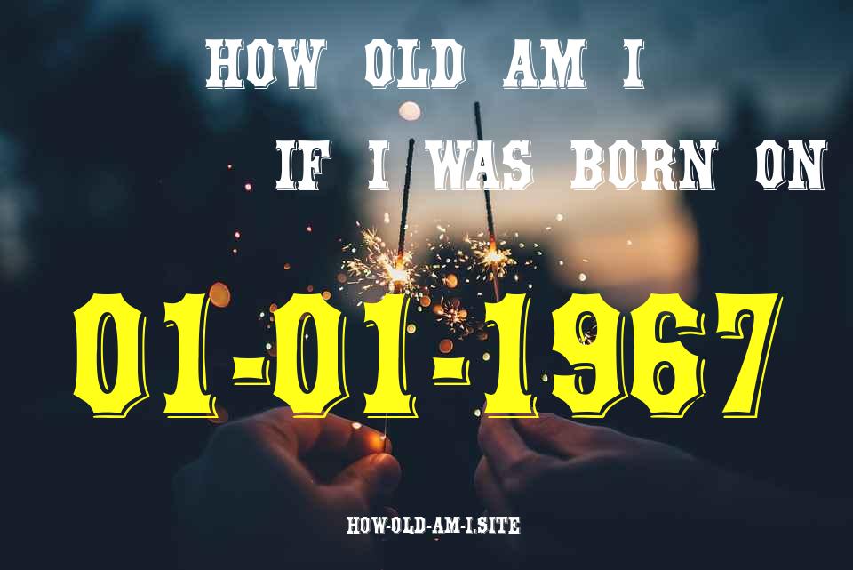 ᐈ Born On 01 January 1967 My Age in 2024? [100% ACCURATE Age Calculator!]