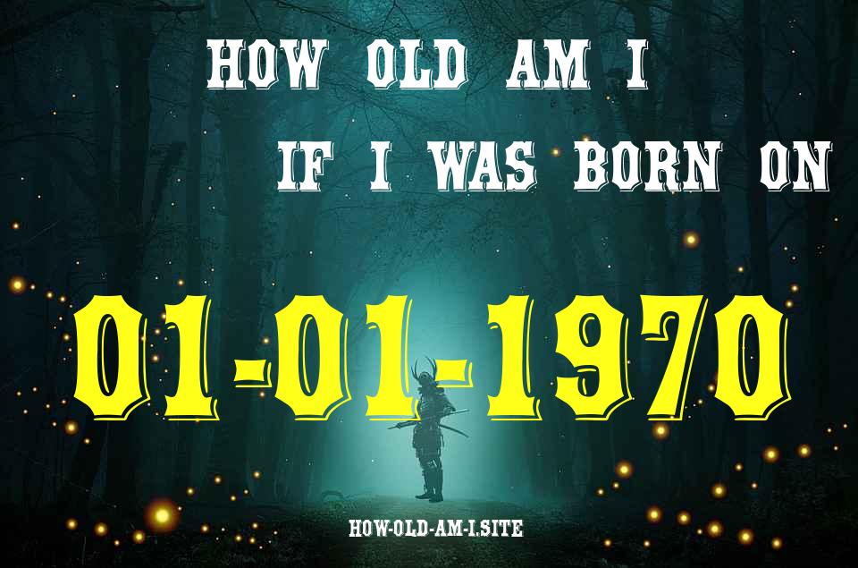 ᐈ Born On 01 January 1970 My Age in 2024? [100% ACCURATE Age Calculator!]