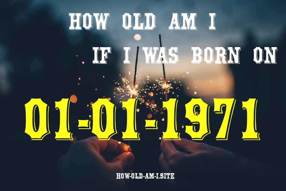 ᐈ Born On 01 January 1971 My Age in 2024? [100% ACCURATE Age Calculator!]