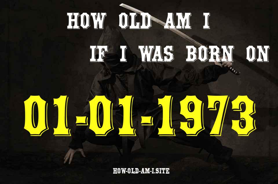 ᐈ Born On 01 January 1973 My Age in 2024? [100% ACCURATE Age Calculator!]