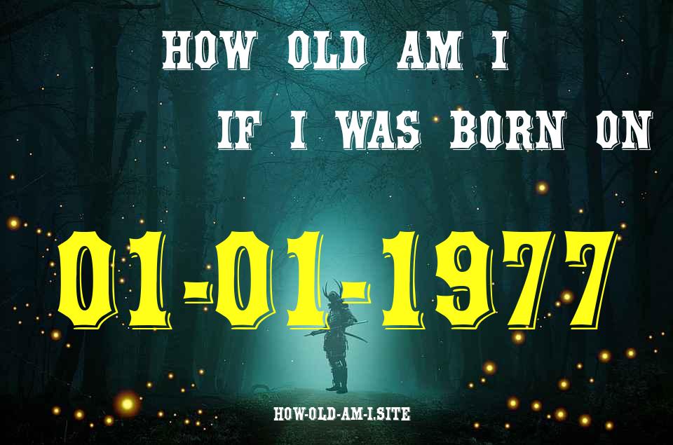 ᐈ Born On 01 January 1977 My Age in 2024? [100% ACCURATE Age Calculator!]