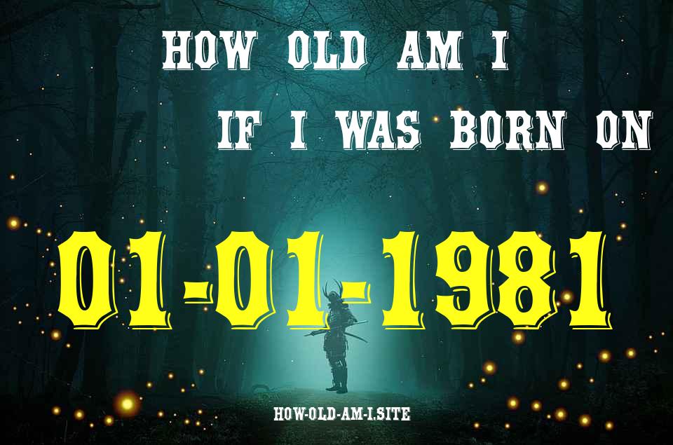 ᐈ Born On 01 January 1981 My Age in 2024? [100% ACCURATE Age Calculator!]