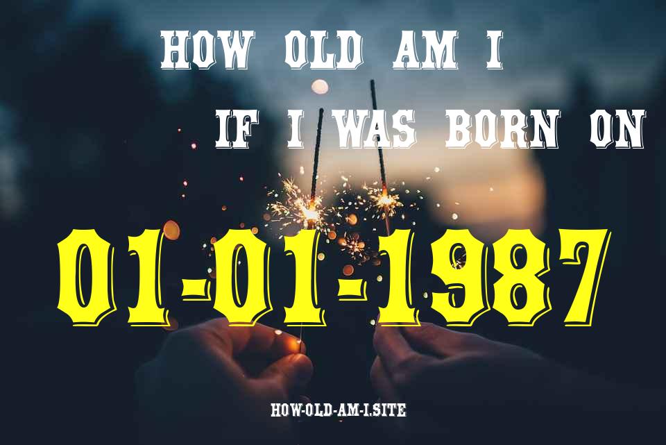 ᐈ Born On 01 January 1987 My Age in 2024? [100% ACCURATE Age Calculator!]