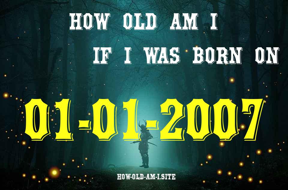 ᐈ Born On 01 January 2007 My Age in 2024? [100% ACCURATE Age Calculator!]