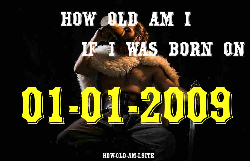 ᐈ Born On 01 January 2009 My Age in 2024? [100% ACCURATE Age Calculator!]