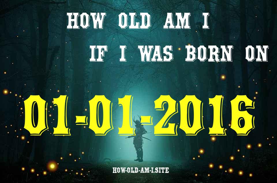 ᐈ Born On 01 January 2016 My Age in 2024? [100% ACCURATE Age Calculator!]