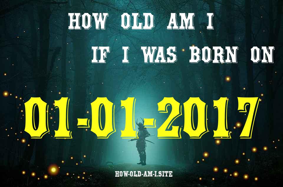 ᐈ Born On 01 January 2017 My Age in 2024? [100% ACCURATE Age Calculator!]