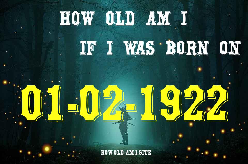 ᐈ Born On 01 February 1922 My Age in 2024? [100% ACCURATE Age Calculator!]