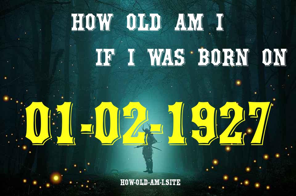 ᐈ Born On 01 February 1927 My Age in 2024? [100% ACCURATE Age Calculator!]