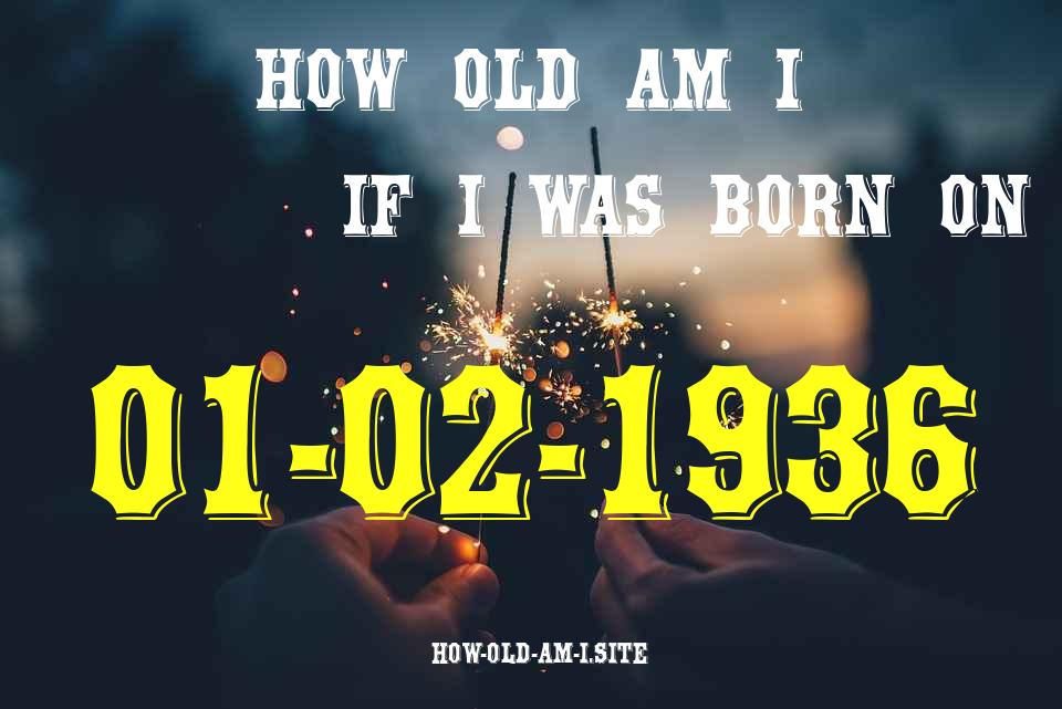 ᐈ Born On 01 February 1936 My Age in 2024? [100% ACCURATE Age Calculator!]
