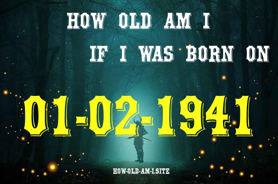 ᐈ Born On 01 February 1941 My Age in 2024? [100% ACCURATE Age Calculator!]
