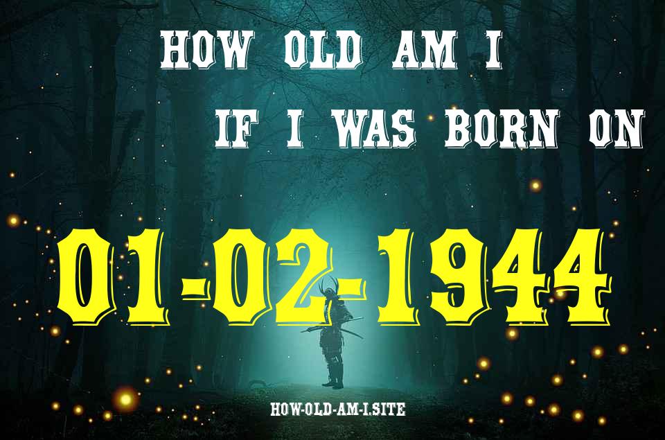 ᐈ Born On 01 February 1944 My Age in 2024? [100% ACCURATE Age Calculator!]
