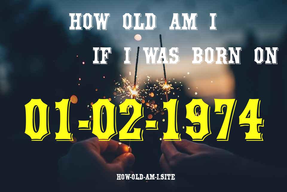 ᐈ Born On 01 February 1974 My Age in 2024? [100% ACCURATE Age Calculator!]