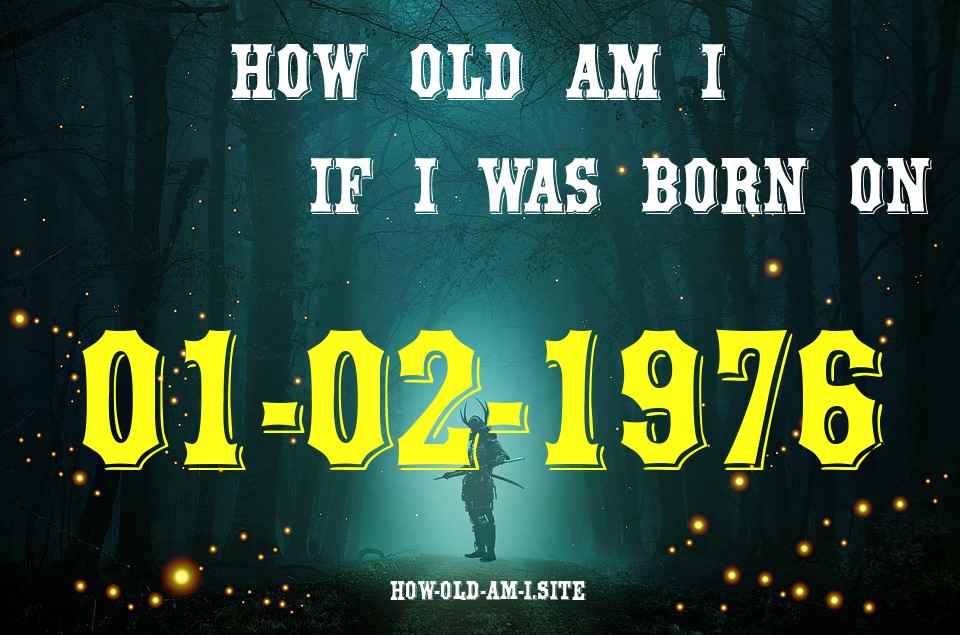 ᐈ Born On 01 February 1976 My Age in 2024? [100% ACCURATE Age Calculator!]