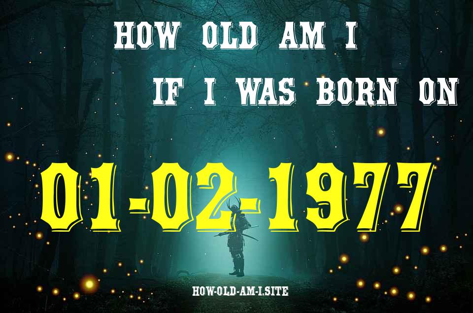 ᐈ Born On 01 February 1977 My Age in 2024? [100% ACCURATE Age Calculator!]