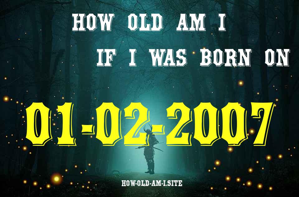ᐈ Born On 01 February 2007 My Age in 2024? [100% ACCURATE Age Calculator!]