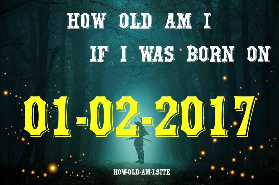 ᐈ Born On 01 February 2017 My Age in 2024? [100% ACCURATE Age Calculator!]