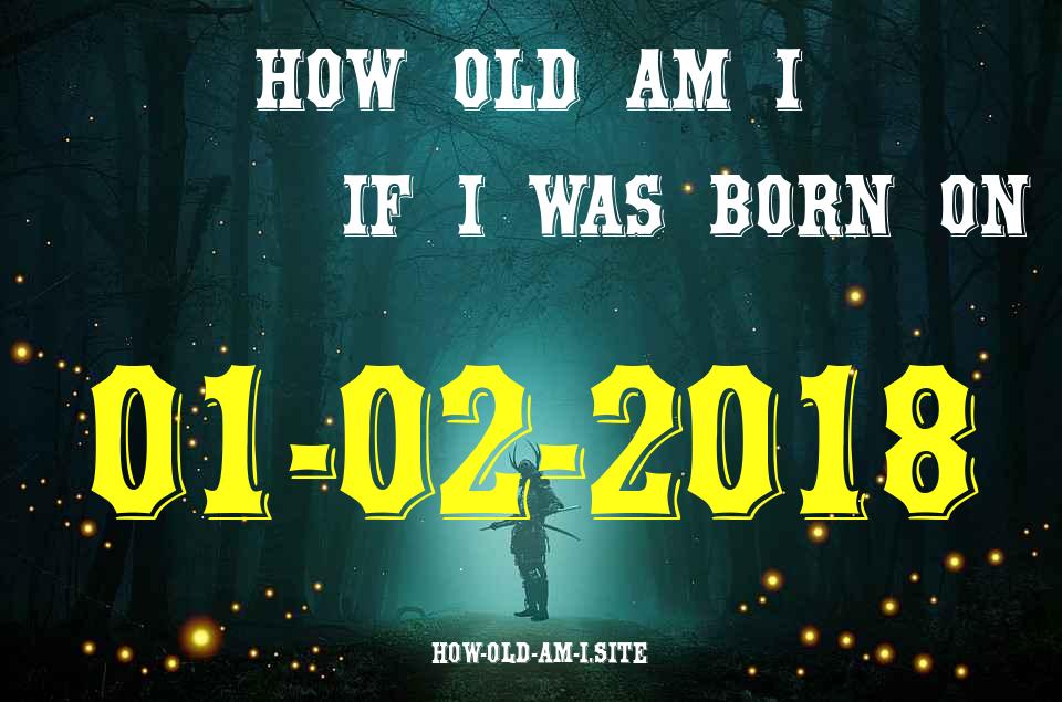 ᐈ Born On 01 February 2018 My Age in 2024? [100% ACCURATE Age Calculator!]