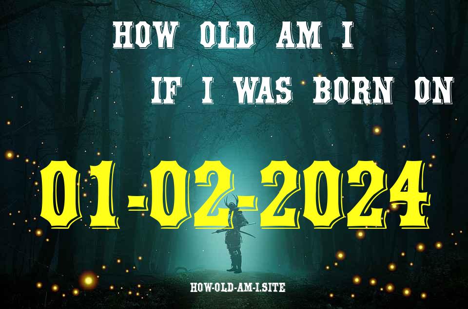 ᐈ Born On 01 February 2024 My Age in 2024? [100% ACCURATE Age Calculator!]