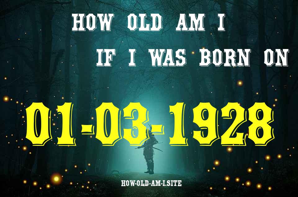 ᐈ Born On 01 March 1928 My Age in 2024? [100% ACCURATE Age Calculator!]