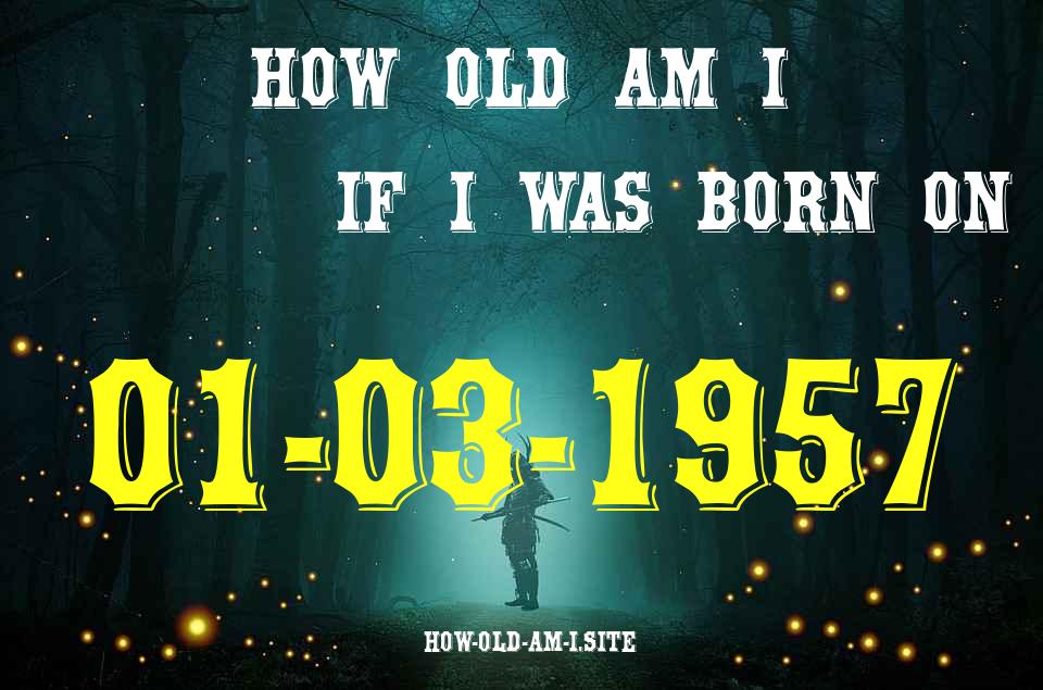 ᐈ Born On 01 March 1957 My Age in 2024? [100% ACCURATE Age Calculator!]