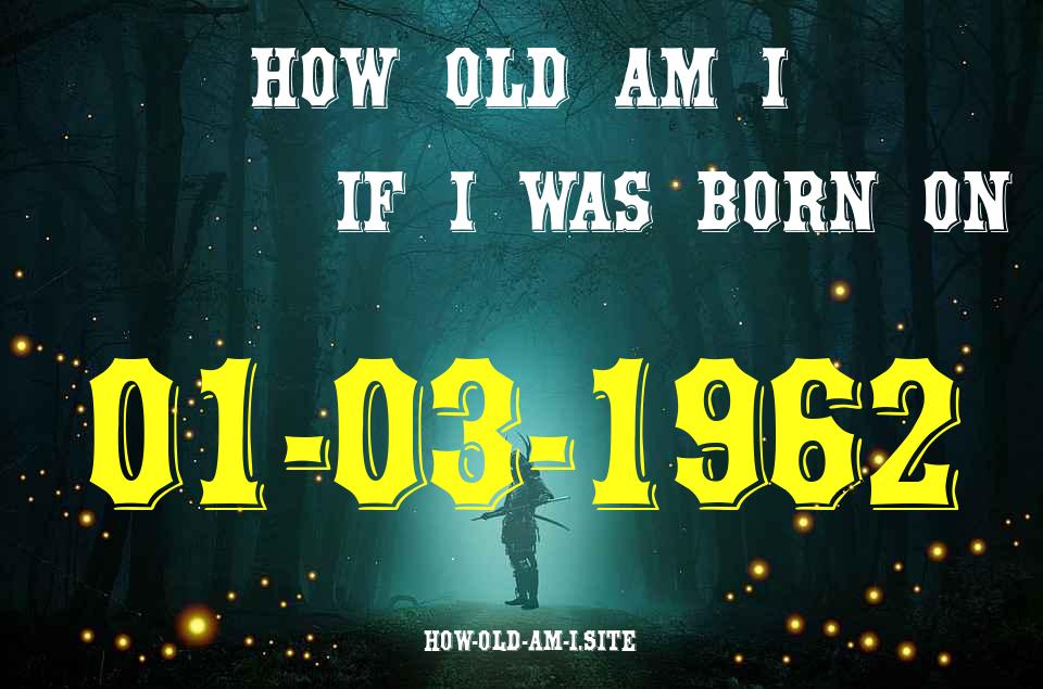 ᐈ Born On 01 March 1962 My Age in 2024? [100% ACCURATE Age Calculator!]