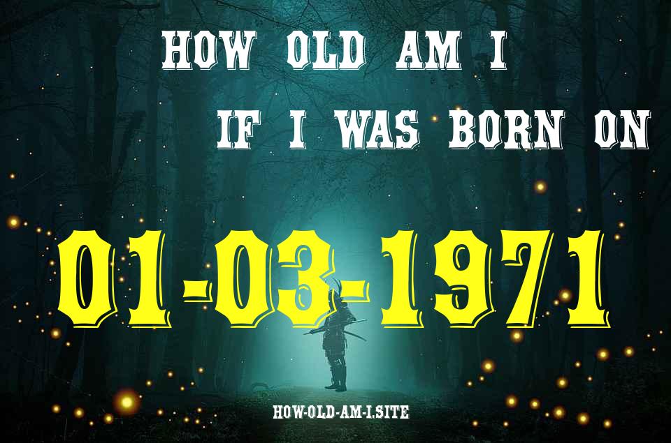 ᐈ Born On 01 March 1971 My Age in 2024? [100% ACCURATE Age Calculator!]