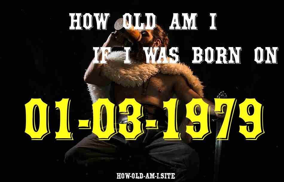 ᐈ Born On 01 March 1979 My Age in 2024? [100% ACCURATE Age Calculator!]