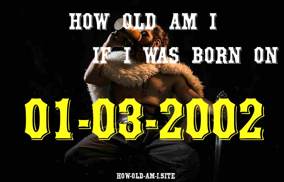 ᐈ Born On 01 March 2002 My Age in 2024? [100% ACCURATE Age Calculator!]