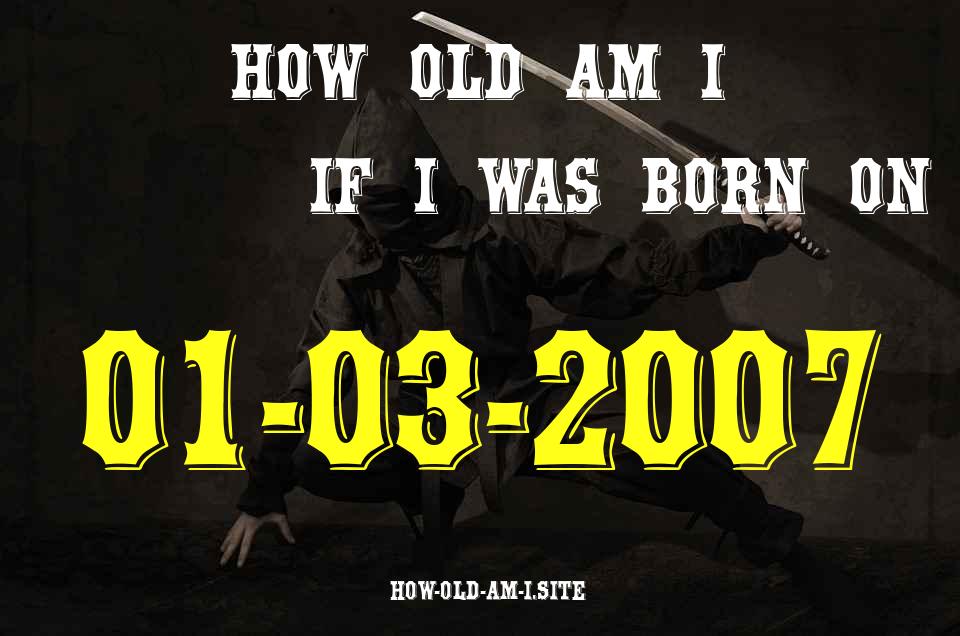 ᐈ Born On 01 March 2007 My Age in 2024? [100% ACCURATE Age Calculator!]
