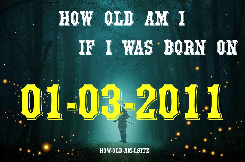 ᐈ Born On 01 March 2011 My Age in 2024? [100% ACCURATE Age Calculator!]