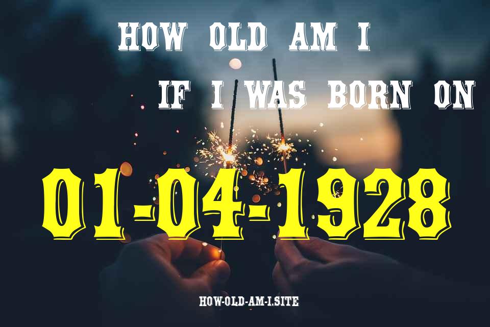 ᐈ Born On 01 April 1928 My Age in 2024? [100% ACCURATE Age Calculator!]