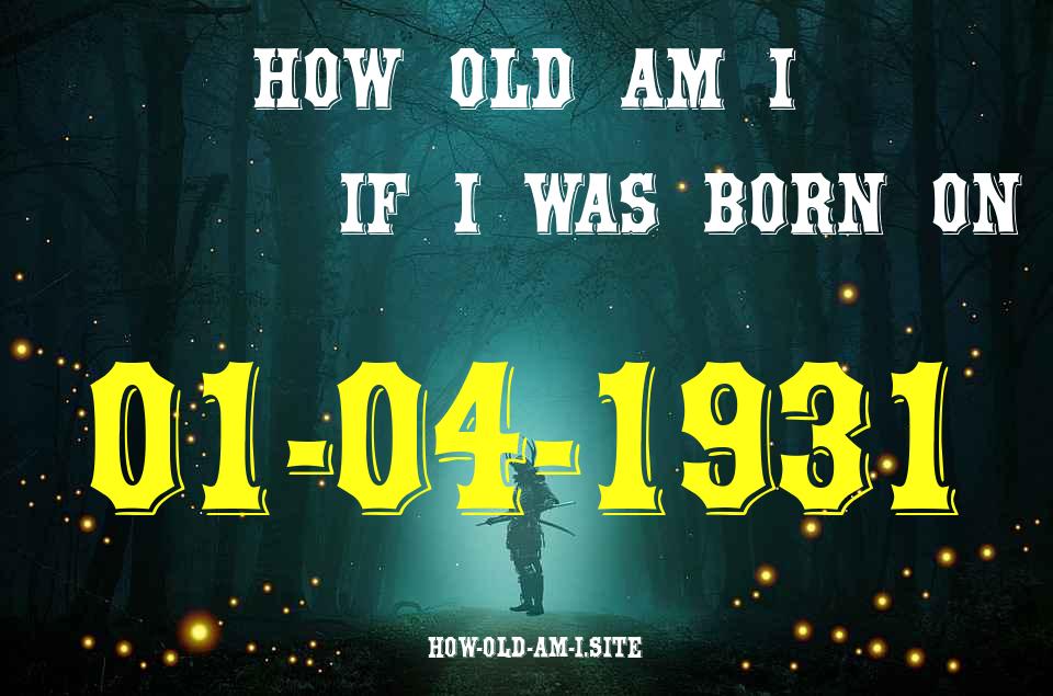 ᐈ Born On 01 April 1931 My Age in 2024? [100% ACCURATE Age Calculator!]