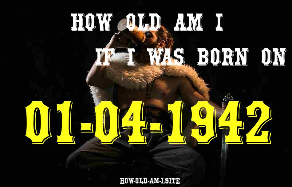 ᐈ Born On 01 April 1942 My Age in 2024? [100% ACCURATE Age Calculator!]