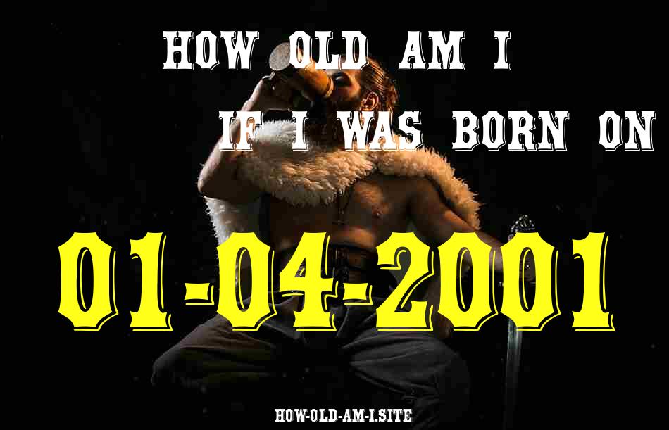ᐈ Born On 01 April 2001 My Age in 2024? [100% ACCURATE Age Calculator!]
