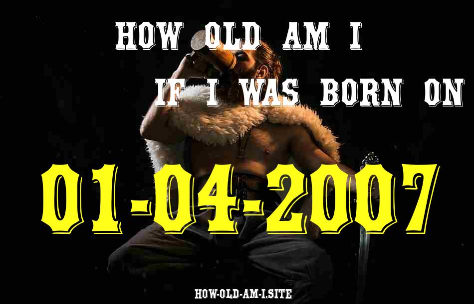 ᐈ Born On 01 April 2007 My Age in 2024? [100% ACCURATE Age Calculator!]