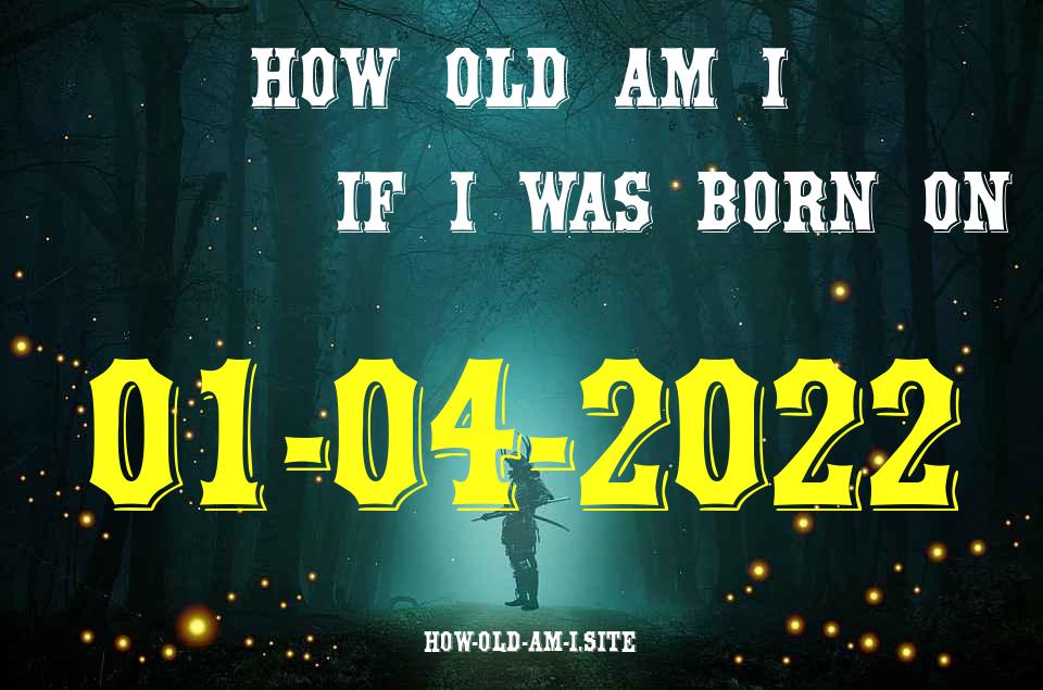 ᐈ Born On 01 April 2022 My Age in 2024? [100% ACCURATE Age Calculator!]