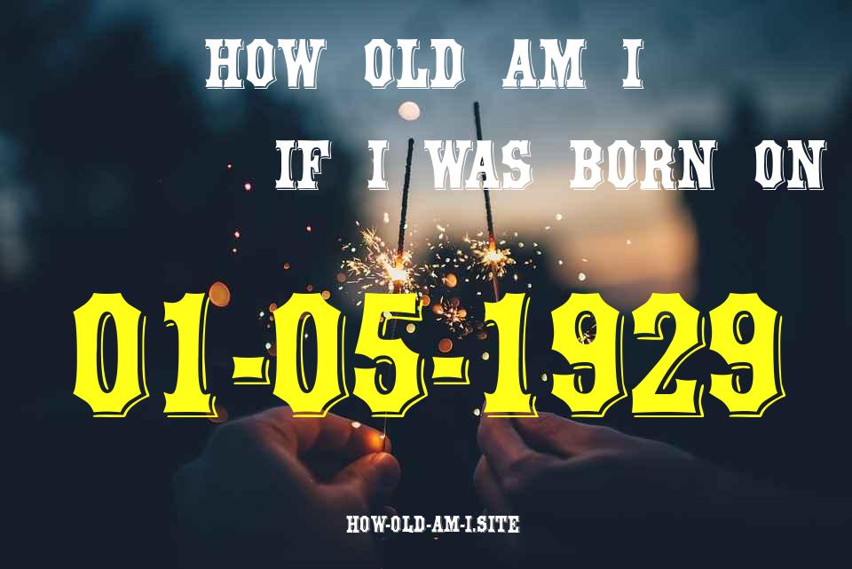 ᐈ Born On 01 May 1929 My Age in 2024? [100% ACCURATE Age Calculator!]
