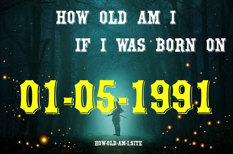 ᐈ Born On 01 May 1991 My Age in 2024? [100% ACCURATE Age Calculator!]