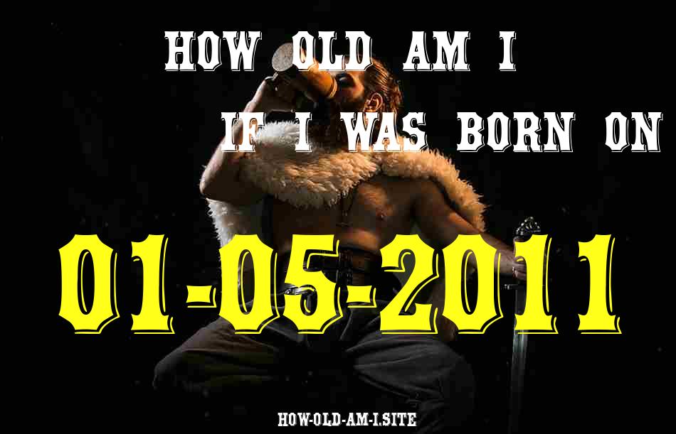 ᐈ Born On 01 May 2011 My Age in 2024? [100% ACCURATE Age Calculator!]