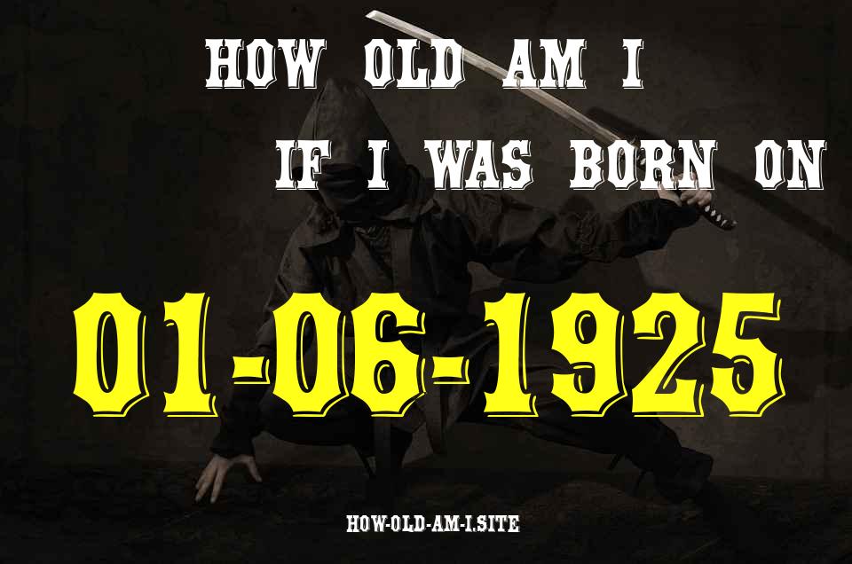 ᐈ Born On 01 June 1925 My Age in 2024? [100% ACCURATE Age Calculator!]