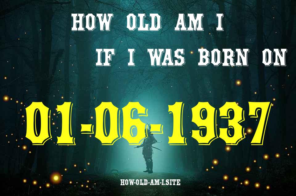 ᐈ Born On 01 June 1937 My Age in 2024? [100% ACCURATE Age Calculator!]
